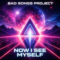 Bad Songs Project - Now I See Myself (Trance)