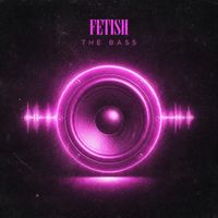 FETISH - The Bass