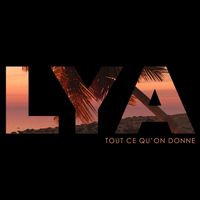 LYA - Tout ce qu'on donne