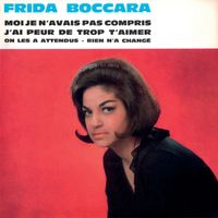 Frida Boccara - Moi je n'avais pas compris / J'ai peur de trop aimer / Rien n'a changé / On les a attendus