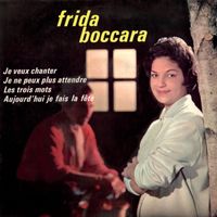 Frida Boccara - Les trois mots / Aujourd'hui, je fais la fête / Je veux chanter / Je ne peux plus attendre