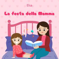 Elsa - La festa della mamma