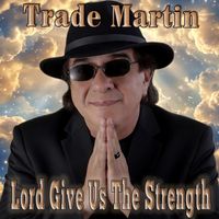 Trade Martin - Lord Give Us The Strength