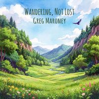 Greg Maroney - Wandering, Not Lost