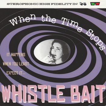Whistle Bait - When the Time Stops