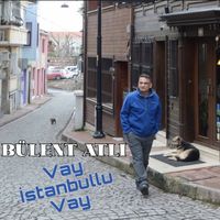Bülent Atlı - Vay İstanbullu Vay
