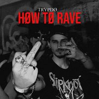 Trypdø - HØW TØ RAVE