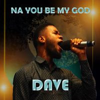 Dave - Na You Be My God