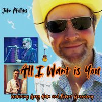 John Phillips - All I Want Is You