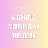 Silver Star - A Gentle Morning at the Desk