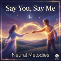 Neural Melodies - Say You, Say Me