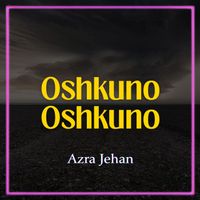 Azra Jehan - Oshkuno Oshkuno