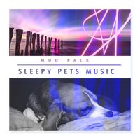 Mud Pack - Sleepy Pets Music