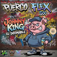 Johnny King - Puerco Flex 500 (Explicit)