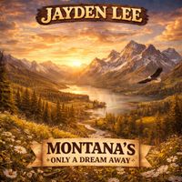 Jayden-Lee - Montana's Only A Dream Away