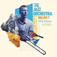 Nick Finzer - The Jazz Orchestra, Vol. 1 (Extended)