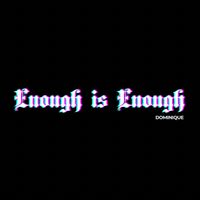 Dominique - Enough Is Enough (Explicit)