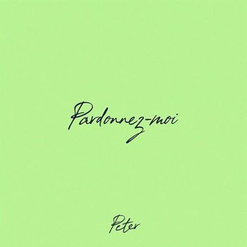 Peter - Pardonnez-moi