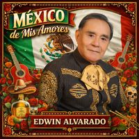 Edwin Alvarado - México de Mis Amores