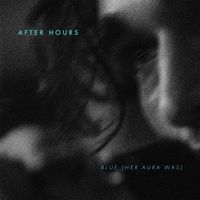 After Hours - Blue (Her Aura Was)
