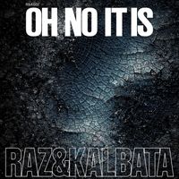 Raz & Kalbata - Oh No It Is