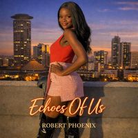 Robert Phoenix - Echoes Of Us