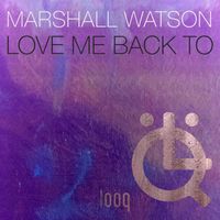 Marshall Watson - Love Me Back To