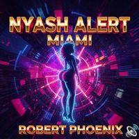 Robert Phoenix - Nyash Alert Miami
