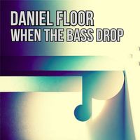 Daniel Floor - When the Bass Drop