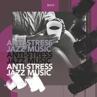 Rhyx - Anti-Stress Jazz Music