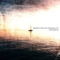 Joe Mantis - Smooth Sailing Tranquillity