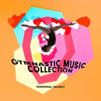 Peripheral Vacancy - Gymnastic Music Collection