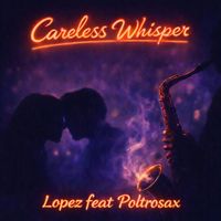 Lopez - Careless Whisper