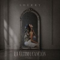 Sherry - LA ÚLTIMA CANCIÓN (Explicit)