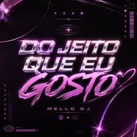 Mello DJ - Do Jeito Que Eu Gosto