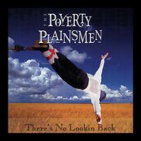The Poverty Plainsmen - There's No Lookin Back