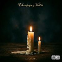 MICHAEL - Champagne y Velitas (Explicit)