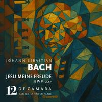 12 de Cámara & Camilo Santostefano - Jesu, meine Freude, BWV 227