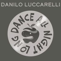 Danilo Luccarelli - Dance All Night Long (Original Mix)