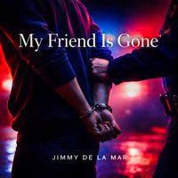 Jimmy de la Mar - My Friend Is Gone