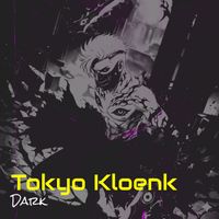 Dark - Tokyo Kloenk