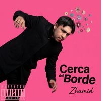 zhamid - Cerca del Borde (Explicit)