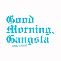 Dominique - Good Morning, Gangsta (Explicit)