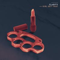 Clarity - Girl Get That