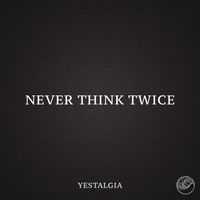 Yestalgia - Never Think Twice