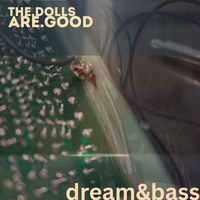 The Dolls Are Good - Dream & Bass