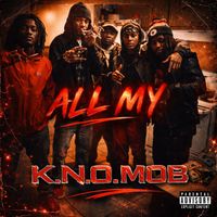 K.N.O. Mob - All My (Explicit)