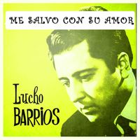 Lucho Barrios - Me Salvó Con Su Amor