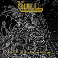 The Quill - You Can Not Kill My Soul
