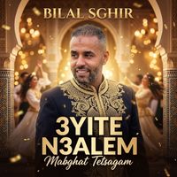 Bilal Sghir - 3YITE N3ALEM Mabghat Tetsagam